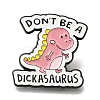 Animal Safety Don't be a Dickasaurus Enamel Pins JEWB-L016-07EB-02-1