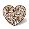 Inspirational Word OHE MENTAL BREAKDOWN LATER Alloy Enamel Pins Broochs JEWB-R023-03D-1