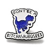 Animal Safety Don't be a bitchasaurus rex Enamel Pins JEWB-L016-07EB-01-1