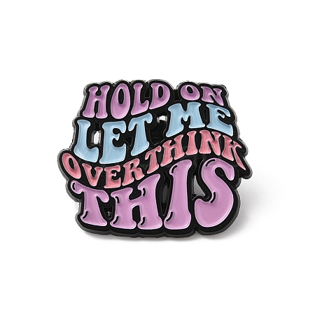 Quote Hold on Let Me Overthink This Enamel Pin JEWB-D014-04A-1